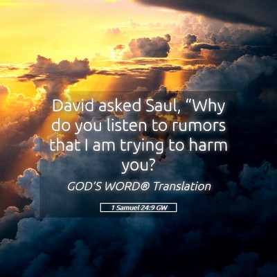 Picture 05 - 1 Samuel 24:9 GW - David asked Saul, “Why do you listen to rumors - Bible Verse Picture