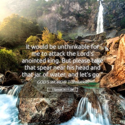 Picture 05 - 1 Samuel 26:11 GW - It would be unthinkable for me to attack the - Bible Verse Picture