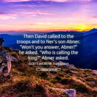 Picture 05 - 1 Samuel 26:14 GW - Then David called to the troops and to Ner’s - Bible Verse Picture