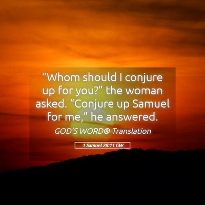 Picture 05 - 1 Samuel 28:11 GW - “Whom should I conjure up for you?” the woman - Bible Verse Picture