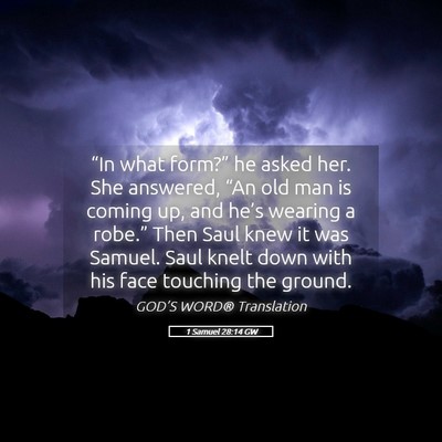 Picture 05 - 1 Samuel 28:14 GW - “In what form?” he asked her. She answered, - Bible Verse Picture