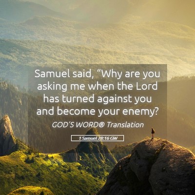 Picture 05 - 1 Samuel 28:16 GW - Samuel said, “Why are you asking me when the - Bible Verse Picture