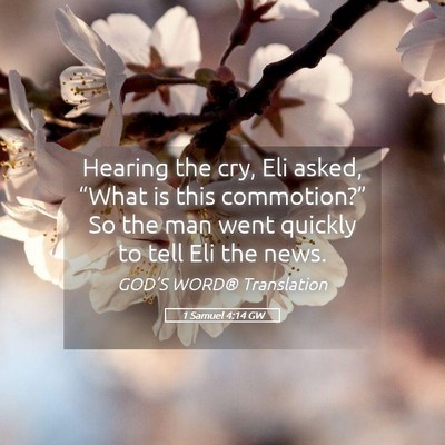 Picture 05 - 1 Samuel 4:14 GW - Hearing the cry, Eli asked, “What is this - Bible Verse Picture