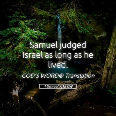 Picture 05 - 1 Samuel 7:15 GW - Samuel judged Israel as long as he - Bible Verse Picture