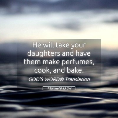 Picture 05 - 1 Samuel 8:13 GW - He will take your daughters and have them make - Bible Verse Picture