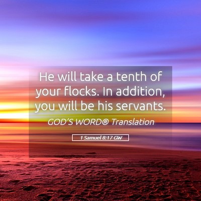 Picture 05 - 1 Samuel 8:17 GW - He will take a tenth of your flocks. In addition, - Bible Verse Picture