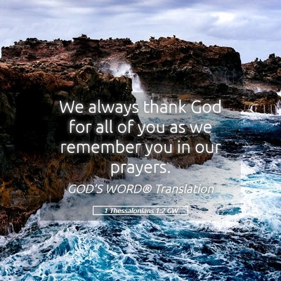 Picture 05 - 1 Thessalonians 1:2 GW - We always thank God for all of you as we remember - Bible Verse Picture