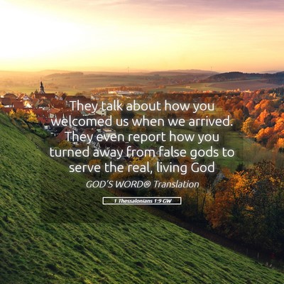 Picture 05 - 1 Thessalonians 1:9 GW - They talk about how you welcomed us when we - Bible Verse Picture
