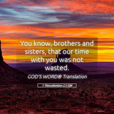Picture 05 - 1 Thessalonians 2:1 GW - You know, brothers and sisters, that our time - Bible Verse Picture
