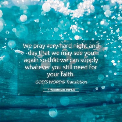 Picture 05 - 1 Thessalonians 3:10 GW - We pray very hard night and day that we may see - Bible Verse Picture
