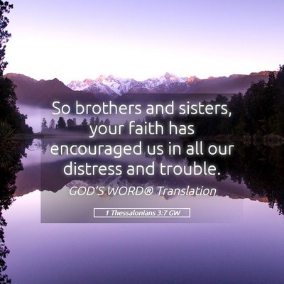 Picture 05 - 1 Thessalonians 3:7 GW - So brothers and sisters, your faith has - Bible Verse Picture