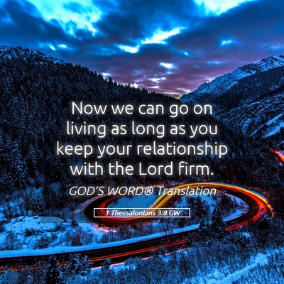 Picture 05 - 1 Thessalonians 3:8 GW - Now we can go on living as long as you keep your - Bible Verse Picture