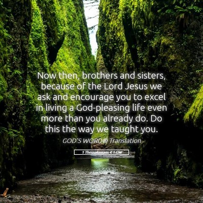Picture 05 - 1 Thessalonians 4:1 GW - Now then, brothers and sisters, because of the - Bible Verse Picture