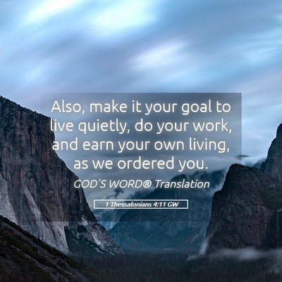 Picture 05 - 1 Thessalonians 4:11 GW - Also, make it your goal to live quietly, do your - Bible Verse Picture