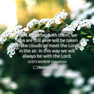 Picture 05 - 1 Thessalonians 4:17 GW - Then, together with them, we who are still alive - Bible Verse Picture