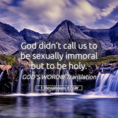 Picture 05 - 1 Thessalonians 4:7 GW - God didn’t call us to be sexually immoral but - Bible Verse Picture