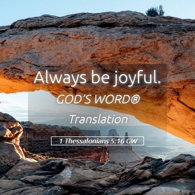 Picture 05 - 1 Thessalonians 5:16 GW - Always be - Bible Verse Picture