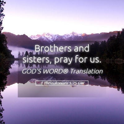 Picture 05 - 1 Thessalonians 5:25 GW - Brothers and sisters, pray for - Bible Verse Picture