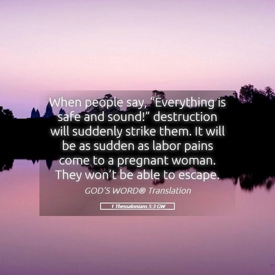 Picture 05 - 1 Thessalonians 5:3 GW - When people say, “Everything is safe and - Bible Verse Picture