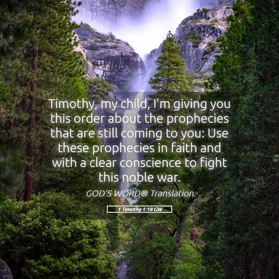 Picture 05 - 1 Timothy 1:18 GW - Timothy, my child, I’m giving you this order - Bible Verse Picture