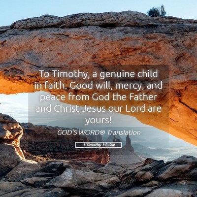 Picture 05 - 1 Timothy 1:2 GW - To Timothy, a genuine child in faith. Good will, - Bible Verse Picture