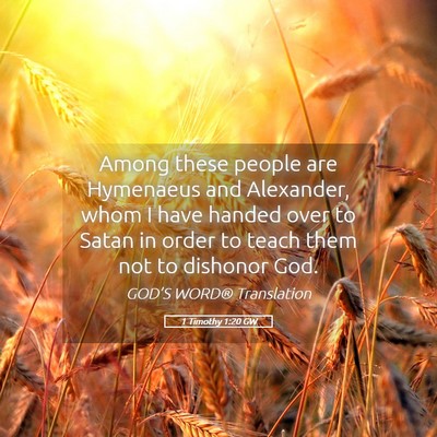 Picture 05 - 1 Timothy 1:20 GW - Among these people are Hymenaeus and Alexander, - Bible Verse Picture
