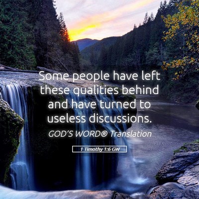 Picture 05 - 1 Timothy 1:6 GW - Some people have left these qualities behind and - Bible Verse Picture