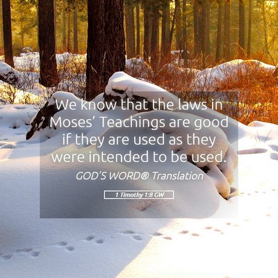 Picture 05 - 1 Timothy 1:8 GW - We know that the laws in Moses’ Teachings are - Bible Verse Picture