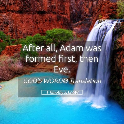 Picture 05 - 1 Timothy 2:13 GW - After all, Adam was formed first, then - Bible Verse Picture