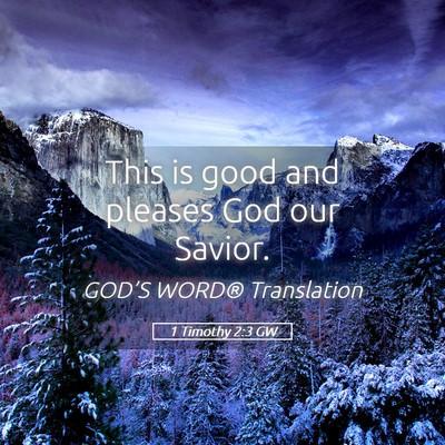 Picture 05 - 1 Timothy 2:3 GW - This is good and pleases God our - Bible Verse Picture
