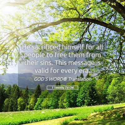 Picture 05 - 1 Timothy 2:6 GW - He sacrificed himself for all people to free them - Bible Verse Picture