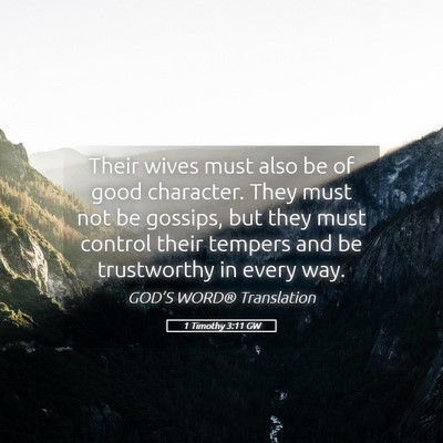 Picture 05 - 1 Timothy 3:11 GW - Their wives must also be of good character. They - Bible Verse Picture