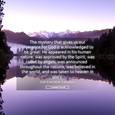 Picture 05 - 1 Timothy 3:16 GW - The mystery that gives us our reverence for God - Bible Verse Picture