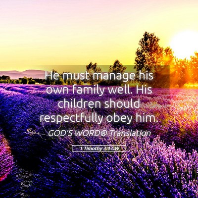Picture 05 - 1 Timothy 3:4 GW - He must manage his own family well. His children - Bible Verse Picture