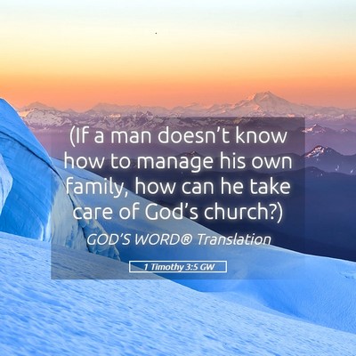 Picture 05 - 1 Timothy 3:5 GW - (If a man doesn’t know how to manage his own - Bible Verse Picture