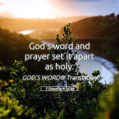 Picture 05 - 1 Timothy 4:5 GW - God’s word and prayer set it apart as - Bible Verse Picture