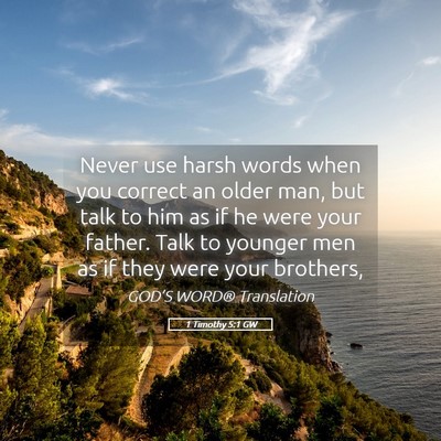Picture 05 - 1 Timothy 5:1 GW - Never use harsh words when you correct an older - Bible Verse Picture