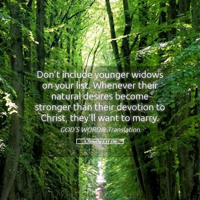 Picture 05 - 1 Timothy 5:11 GW - Don’t include younger widows on your list. - Bible Verse Picture