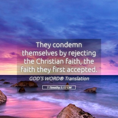 Picture 05 - 1 Timothy 5:12 GW - They condemn themselves by rejecting the - Bible Verse Picture