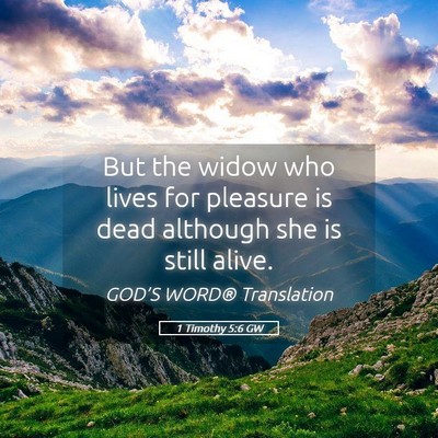 Picture 05 - 1 Timothy 5:6 GW - But the widow who lives for pleasure is dead - Bible Verse Picture