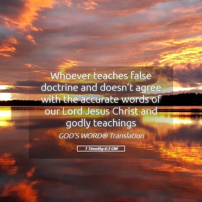 Picture 05 - 1 Timothy 6:3 GW - Whoever teaches false doctrine and doesn’t - Bible Verse Picture