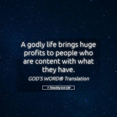 Picture 05 - 1 Timothy 6:6 GW - A godly life brings huge profits to people who - Bible Verse Picture
