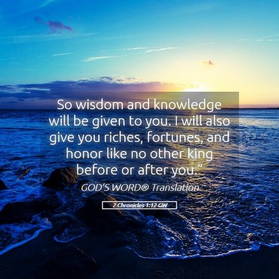 Picture 05 - 2 Chronicles 1:12 GW - So wisdom and knowledge will be given to you. I - Bible Verse Picture