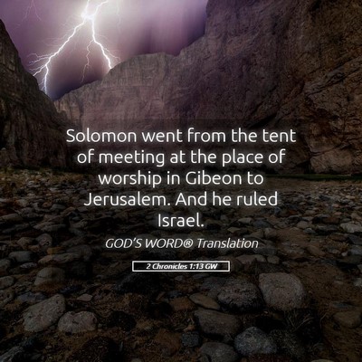 Picture 05 - 2 Chronicles 1:13 GW - Solomon went from the tent of meeting at the - Bible Verse Picture