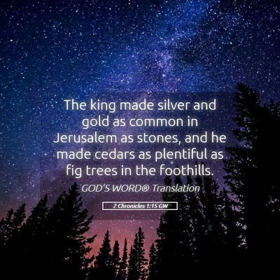 Picture 05 - 2 Chronicles 1:15 GW - The king made silver and gold as common in - Bible Verse Picture