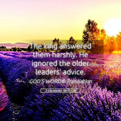 Picture 05 - 2 Chronicles 10:13 GW - The king answered them harshly. He ignored the - Bible Verse Picture