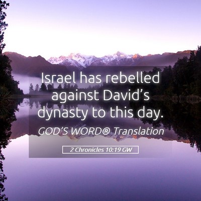 Picture 05 - 2 Chronicles 10:19 GW - Israel has rebelled against David’s dynasty to - Bible Verse Picture