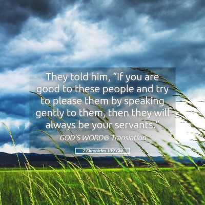 Picture 05 - 2 Chronicles 10:7 GW - They told him, “If you are good to these people - Bible Verse Picture