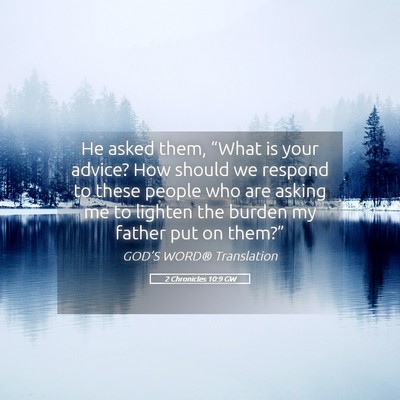 Picture 05 - 2 Chronicles 10:9 GW - He asked them, “What is your advice? How should - Bible Verse Picture