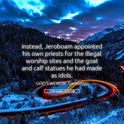 Picture 05 - 2 Chronicles 11:15 GW - Instead, Jeroboam appointed his own priests for - Bible Verse Picture